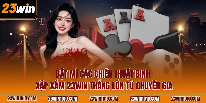 Bật mí các chiến thuật binh xập xám 23WIN thắng lớn từ chuyên gia