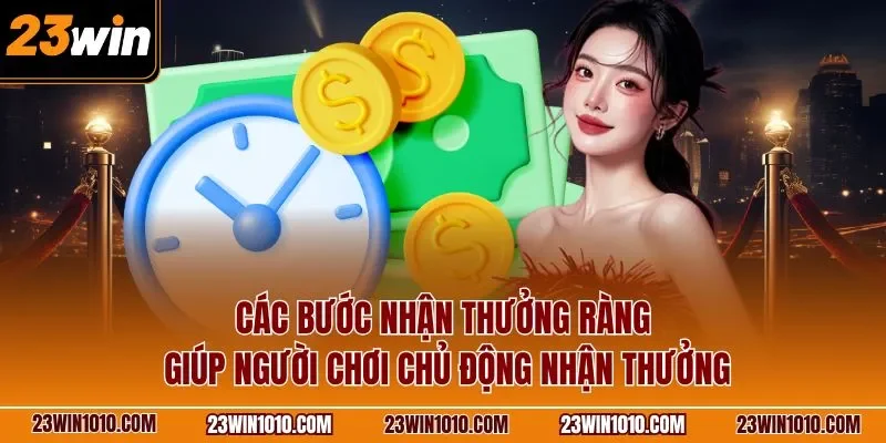 Các bước nhận thưởng ràng giúp người chơi chủ động nhận thưởng