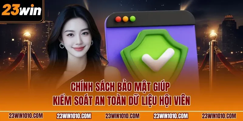 Chính sách bảo mật giúp kiểm soát an toàn dữ liệu hội viên