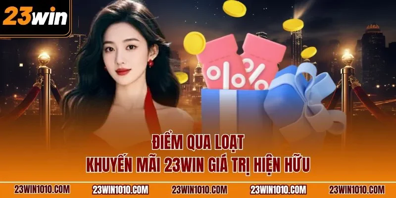 Điểm qua loạt khuyến mãi 23WIN giá trị hiện hữu 