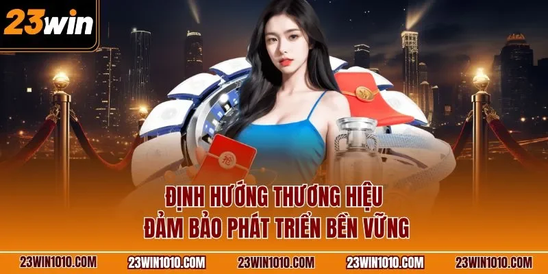 Định hướng thương hiệu đảm bảo phát triển bền vững
