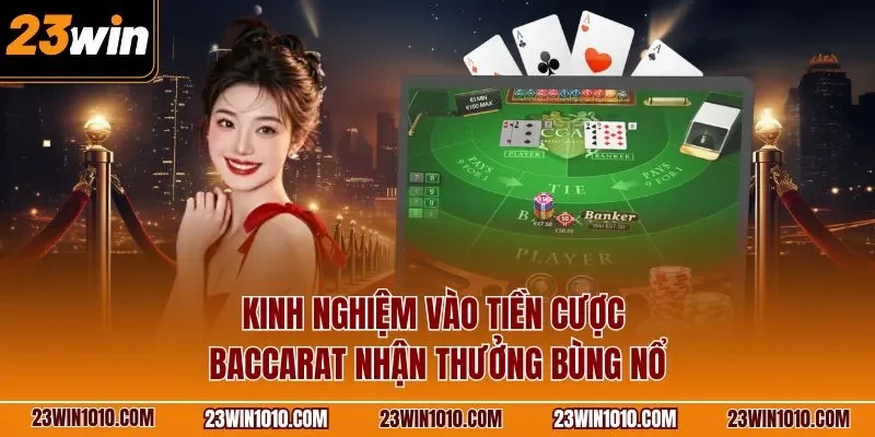 Kinh nghiệm vào tiền cược Baccarat nhận thưởng bùng nổ