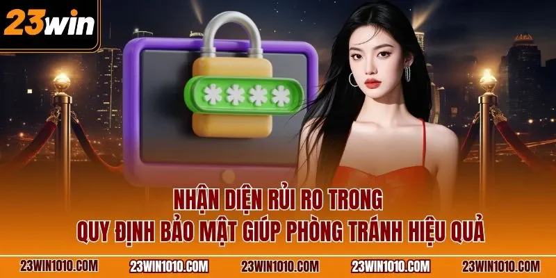 Nhận diện rủi ro trong quy định bảo mật giúp phòng tránh hiệu quả