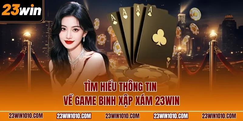 Tìm hiểu thông tin về game binh xập xám 23WIN