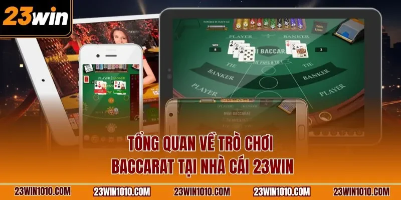 Tổng quan về trò chơi Baccarat tại nhà cái 23WIN